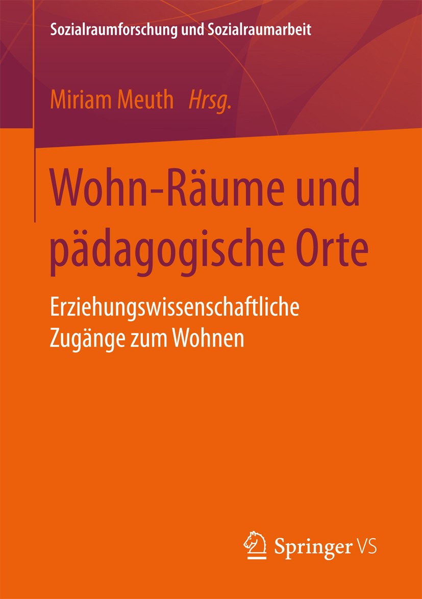 Titlebook: Wohn-Räume und pädagogische Orte; Erziehungswissenscha Miriam Meuth Book 2017 Springer Fachmedien Wiesbaden GmbH 2017 Wohn-Forschung.Raumor Titlebook: Wohn-Räume und pädagogische Orte; Erziehungswissenscha Miriam Meuth Book 2017 Springer Fachmedien Wiesbaden GmbH 2017 Wohn-Forschung.Raumor