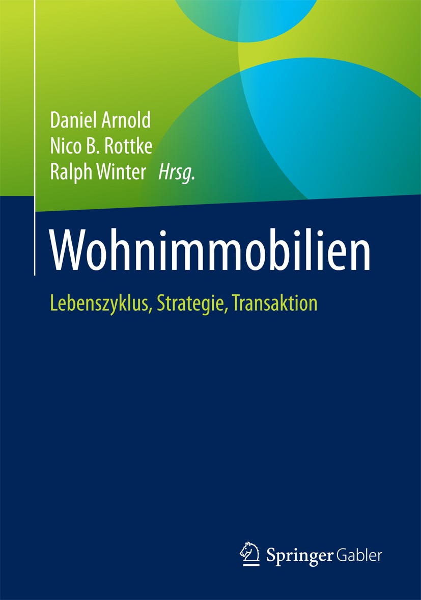 Titlebook: Wohnimmobilien; Lebenszyklus, Strate Daniel Arnold,Nico B Rottke,Ralph Winter Book 2017 Springer Fachmedien Wiesbaden GmbH 2017 Facility Ma Titlebook: Wohnimmobilien; Lebenszyklus, Strate Daniel Arnold,Nico B Rottke,Ralph Winter Book 2017 Springer Fachmedien Wiesbaden GmbH 2017 Facility Ma