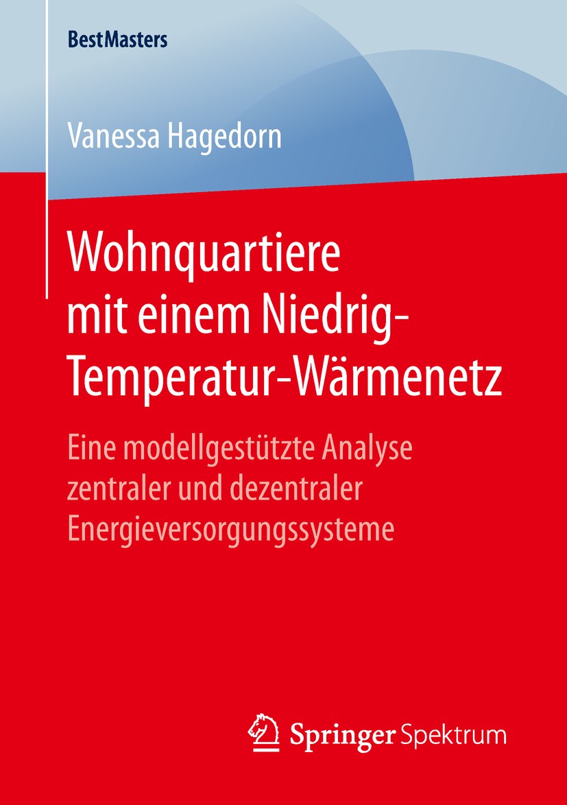 Titlebook: Wohnquartiere mit einem Niedrig-Temperatur-Wärmenetz; Eine modellgestützte Vanessa Hagedorn Book 2019 Springer Fachmedien Wiesbaden GmbH, e Titlebook: Wohnquartiere mit einem Niedrig-Temperatur-Wärmenetz; Eine modellgestützte Vanessa Hagedorn Book 2019 Springer Fachmedien Wiesbaden GmbH, e