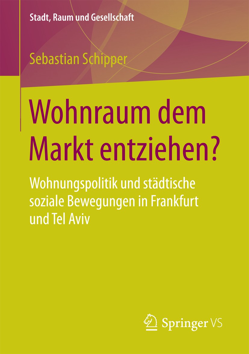 Titlebook: Wohnraum dem Markt entziehen?; Wohnungspolitik und Sebastian Schipper Book 2018 Springer Fachmedien Wiesbaden GmbH 2018 Stadtforschung.Kri Titlebook: Wohnraum dem Markt entziehen?; Wohnungspolitik und Sebastian Schipper Book 2018 Springer Fachmedien Wiesbaden GmbH 2018 Stadtforschung.Kri