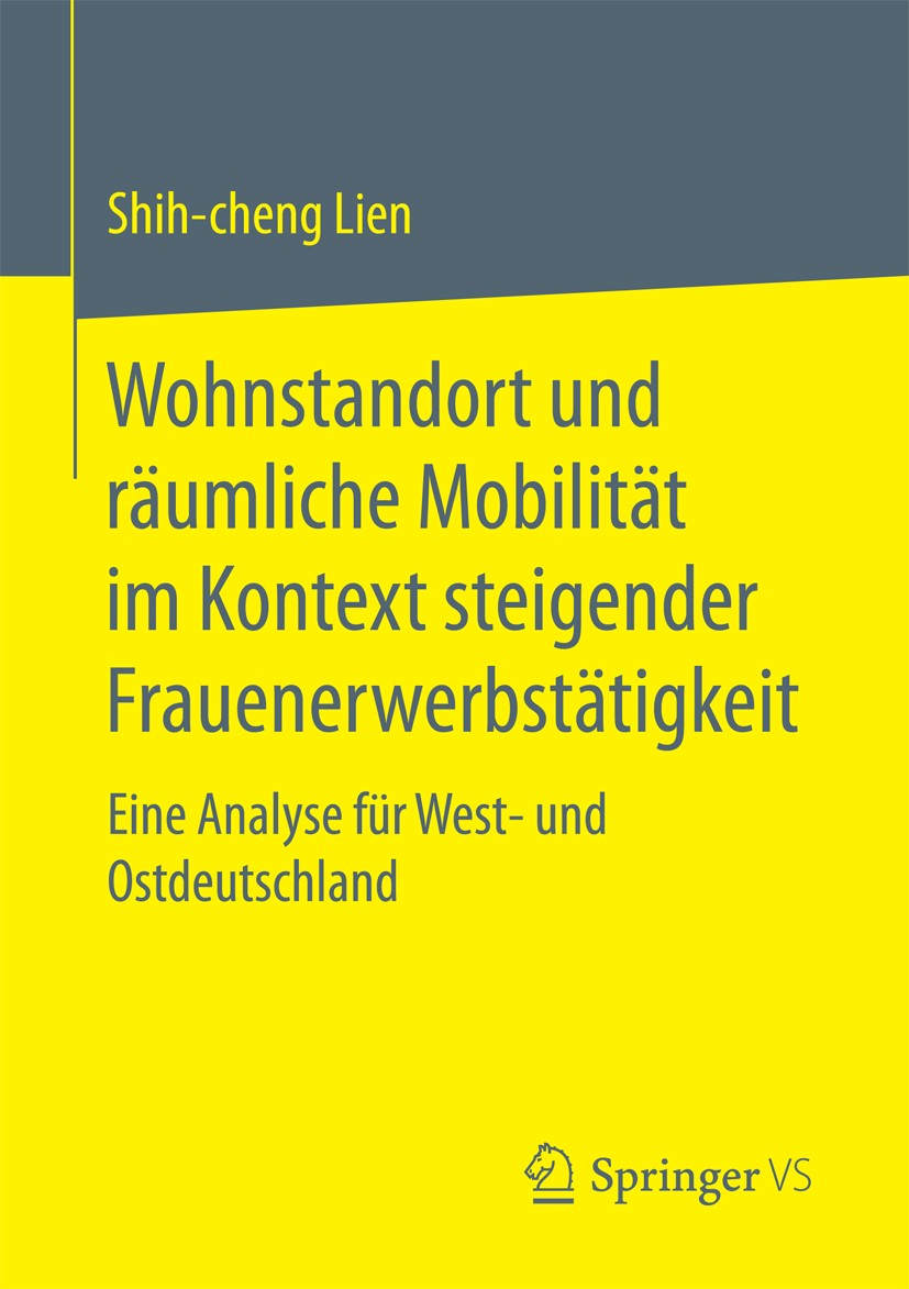 Titlebook: Wohnstandort und räumliche Mobilität im Kontext steigender Frauenerwerbstätigkeit; Eine Analyse für Wes Shih-cheng Lien Book 2017 Springer Titlebook: Wohnstandort und räumliche Mobilität im Kontext steigender Frauenerwerbstätigkeit; Eine Analyse für Wes Shih-cheng Lien Book 2017 Springer