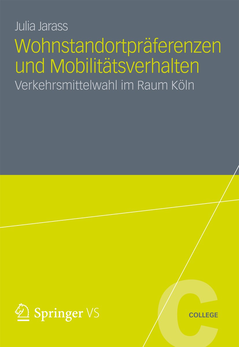 Titlebook: Wohnstandortpräferenzen und Mobilitätsverhalten; Verkehrsmittelwahl i Julia Jarass Book 2012 VS Verlag für Sozialwissenschaften | Springer Titlebook: Wohnstandortpräferenzen und Mobilitätsverhalten; Verkehrsmittelwahl i Julia Jarass Book 2012 VS Verlag für Sozialwissenschaften | Springer