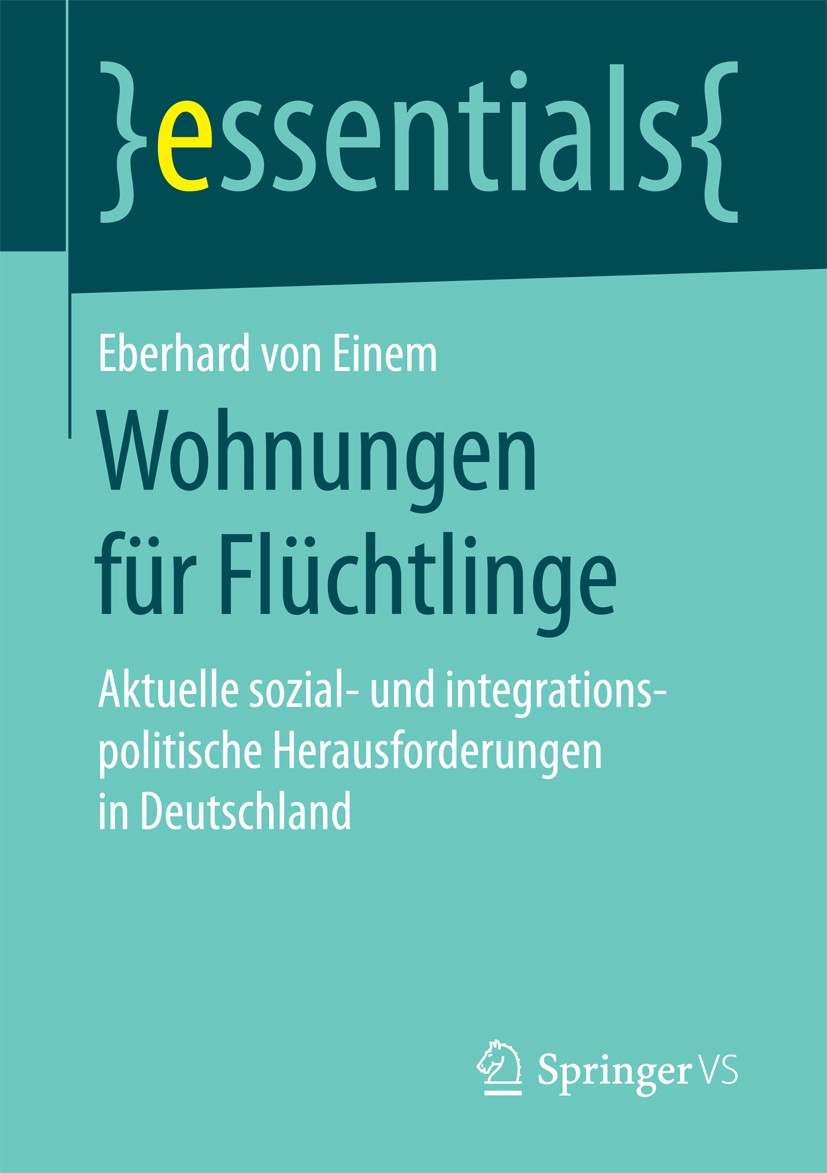 Titlebook: Wohnungen für Flüchtlinge; Aktuelle sozial- und Eberhard von Einem Book 2017 Springer Fachmedien Wiesbaden GmbH, ein Teil von Springer Natu Titlebook: Wohnungen für Flüchtlinge; Aktuelle sozial- und Eberhard von Einem Book 2017 Springer Fachmedien Wiesbaden GmbH, ein Teil von Springer Natu