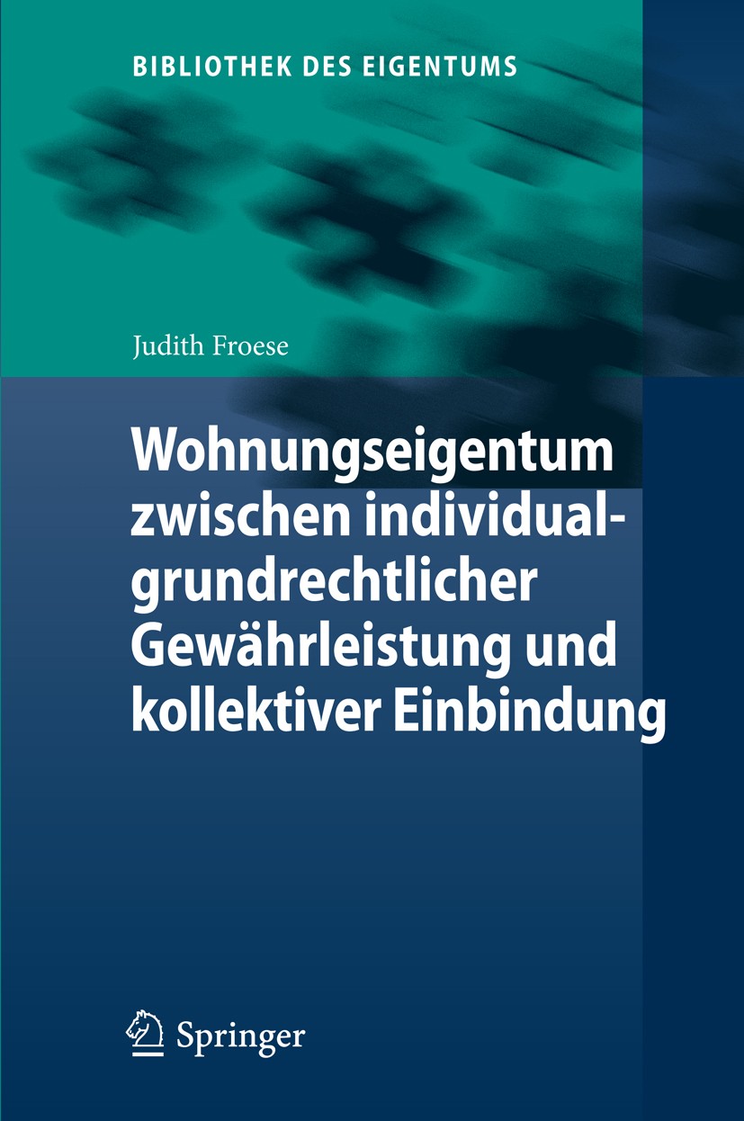 Titlebook: Wohnungseigentum zwischen individualgrundrechtlicher Gewährleistung und kollektiver Einbindung; Judith Froese Book 2015 Springer-Verlag Be Titlebook: Wohnungseigentum zwischen individualgrundrechtlicher Gewährleistung und kollektiver Einbindung; Judith Froese Book 2015 Springer-Verlag Be