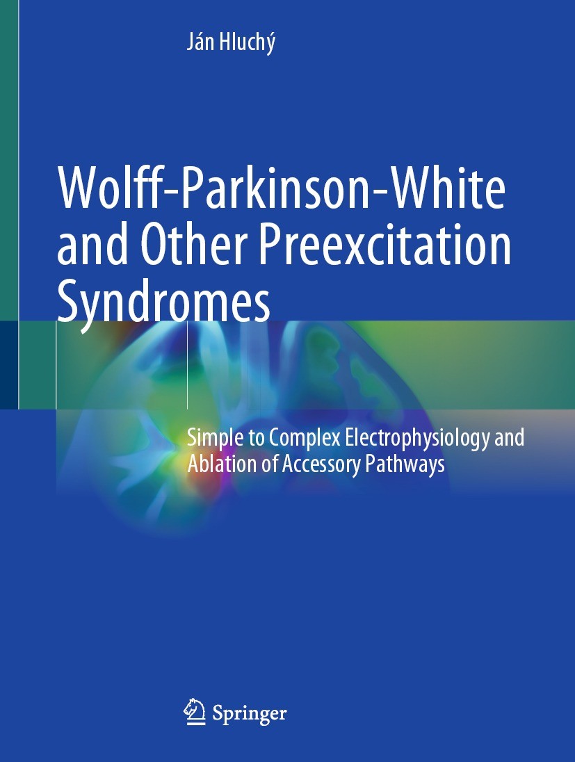 Titlebook: Wolff-Parkinson-White and Other Preexcitation Syndromes; Simple to Complex El Ján Hluchý Book 2022 The Editor(s) (if applicable) and The Au Titlebook: Wolff-Parkinson-White and Other Preexcitation Syndromes; Simple to Complex El Ján Hluchý Book 2022 The Editor(s) (if applicable) and The Au