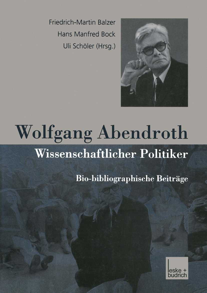 Titlebook: Wolfgang Abendroth Wissenschaftlicher Politiker; Bio-bibliographische Friedrich-Martin Balzer,Hans Manfred Bock,Uli Schö Book 2001 Springer Titlebook: Wolfgang Abendroth Wissenschaftlicher Politiker; Bio-bibliographische Friedrich-Martin Balzer,Hans Manfred Bock,Uli Schö Book 2001 Springer