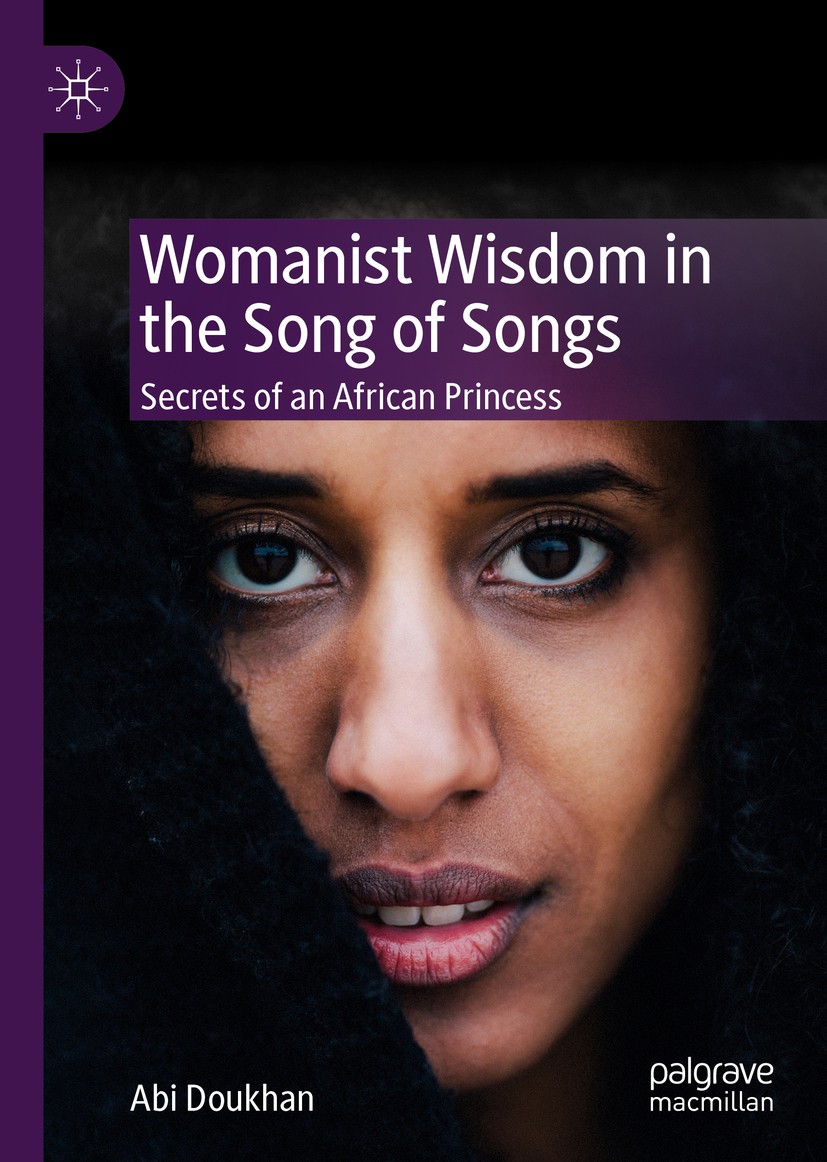 Titlebook: Womanist Wisdom in the Song of Songs; Secrets of an Africa Abi Doukhan Book 2019 The Author(s), under exclusive license to Springer Nature Titlebook: Womanist Wisdom in the Song of Songs; Secrets of an Africa Abi Doukhan Book 2019 The Author(s), under exclusive license to Springer Nature
