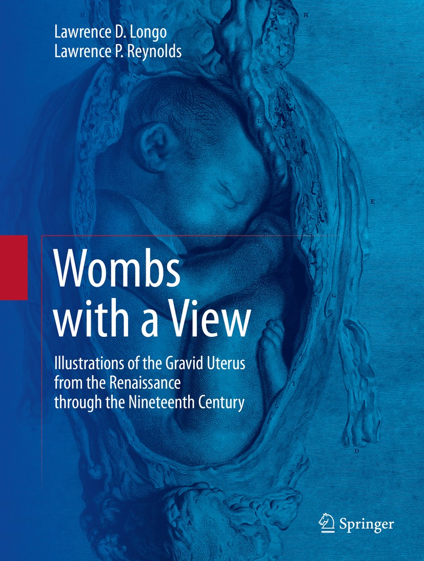 Titlebook: Wombs with a View; Illustrations of the Lawrence D. Longo,Lawrence P. Reynolds Book 2016 Springer International Publishing Switzerland 2016 Titlebook: Wombs with a View; Illustrations of the Lawrence D. Longo,Lawrence P. Reynolds Book 2016 Springer International Publishing Switzerland 2016