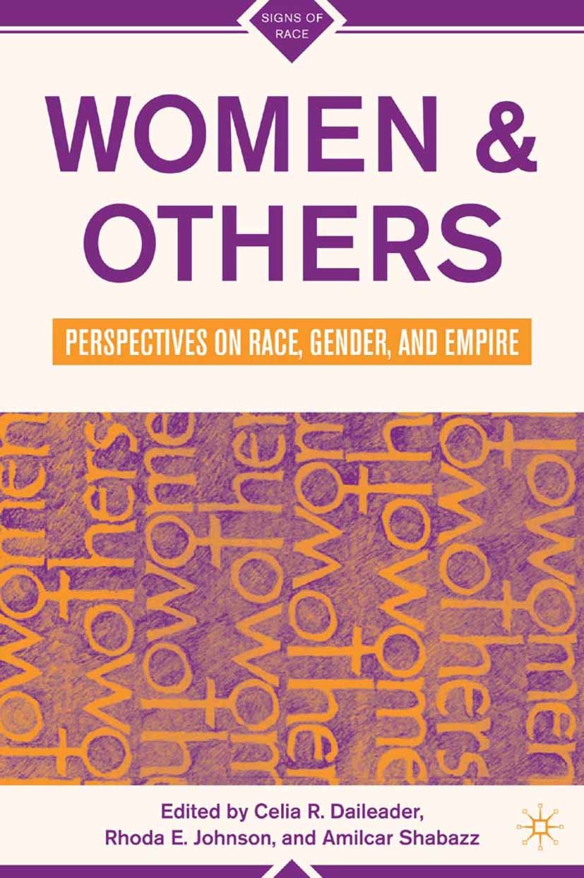 Titlebook: Women and Others; Perspectives on Race Celia R. Daileader (Professor of English),Rhoda E. Book 2007 Palgrave Macmillan, a division of Natur Titlebook: Women and Others; Perspectives on Race Celia R. Daileader (Professor of English),Rhoda E. Book 2007 Palgrave Macmillan, a division of Natur