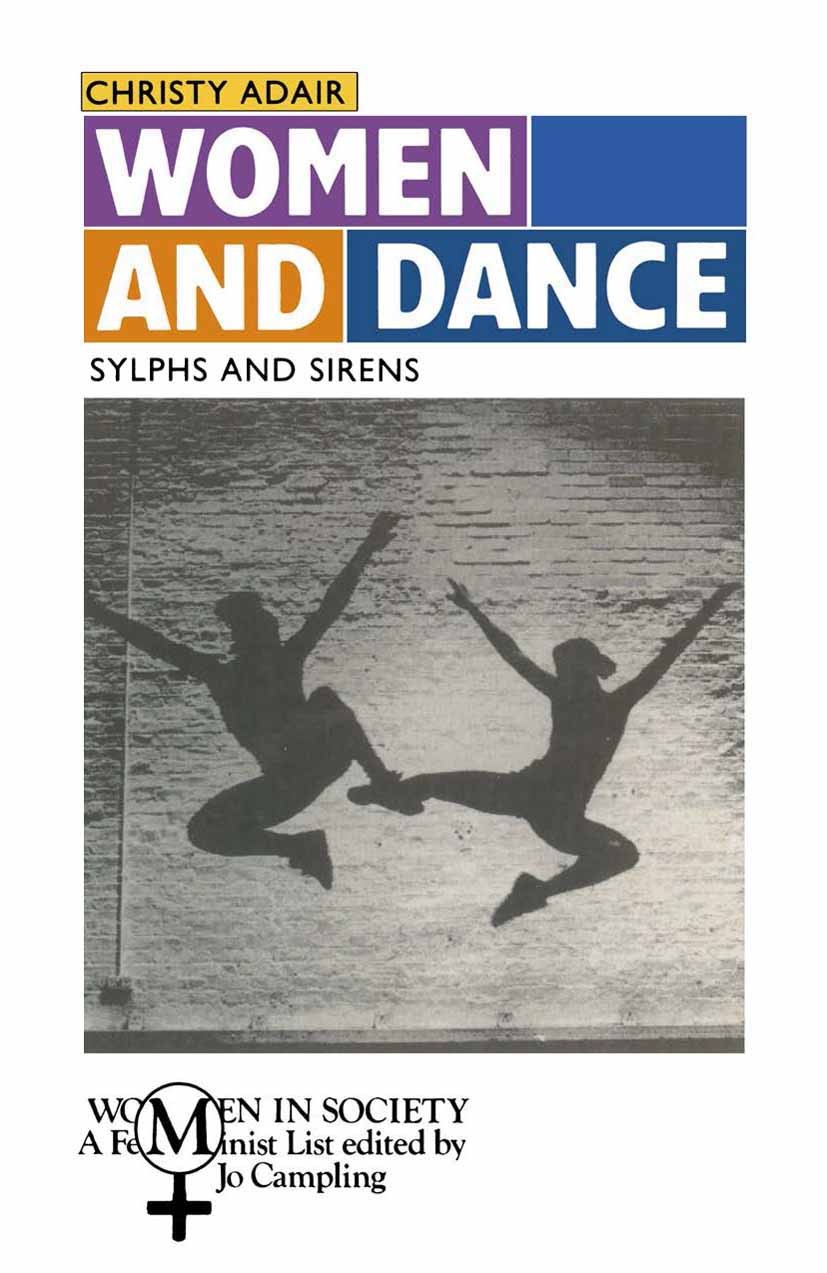 Titlebook: Women and Dance; Sylphs and Sirens Christy Adair Textbook 1992Latest edition Macmillan Publishers Limited 1992 dance.dancing.society.women Titlebook: Women and Dance; Sylphs and Sirens Christy Adair Textbook 1992Latest edition Macmillan Publishers Limited 1992 dance.dancing.society.women