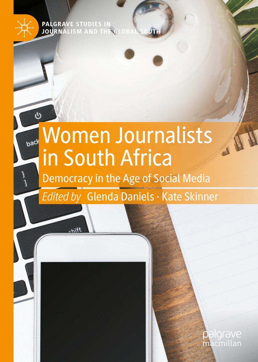 Titlebook: Women Journalists in South Africa; Democracy in the Age Glenda Daniels,Kate Skinner Book 2022 Springer Nature Switzerland AG 2022 decolonia Titlebook: Women Journalists in South Africa; Democracy in the Age Glenda Daniels,Kate Skinner Book 2022 Springer Nature Switzerland AG 2022 decolonia