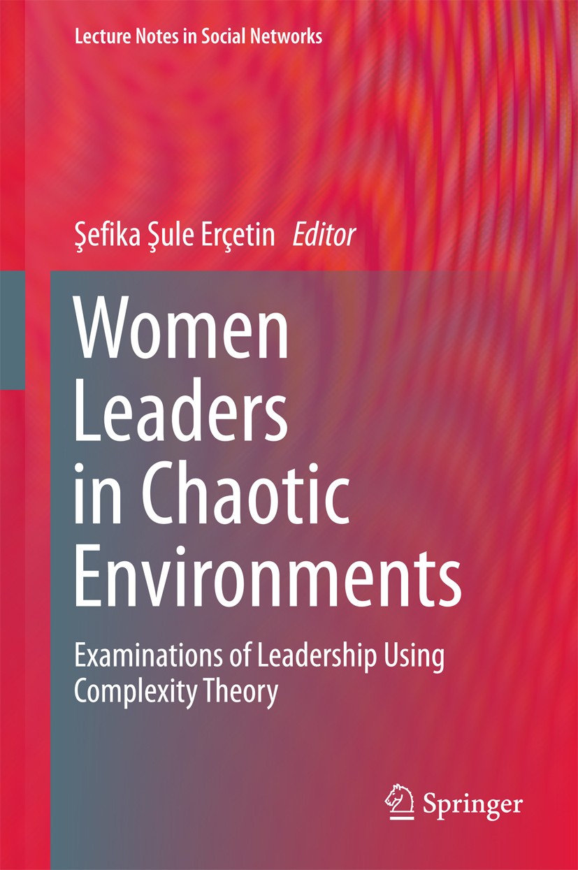 Titlebook: Women Leaders in Chaotic Environments; Examinations of Lead Şefika Şule Erçetin Book 2016 Springer International Publishing AG 2016 Gender Titlebook: Women Leaders in Chaotic Environments; Examinations of Lead Şefika Şule Erçetin Book 2016 Springer International Publishing AG 2016 Gender