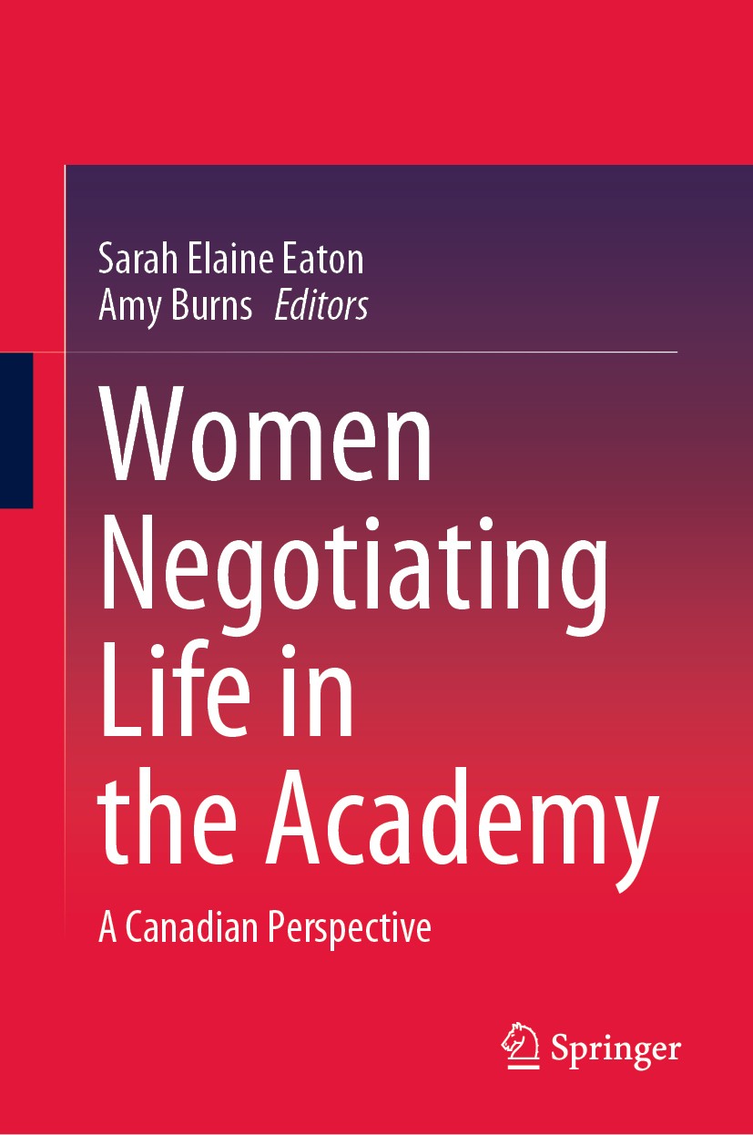 Titlebook: Women Negotiating Life in the Academy; A Canadian Perspecti Sarah Elaine Eaton,Amy Burns Book 2020 Springer Nature Singapore Pte Ltd. 2020 Titlebook: Women Negotiating Life in the Academy; A Canadian Perspecti Sarah Elaine Eaton,Amy Burns Book 2020 Springer Nature Singapore Pte Ltd. 2020