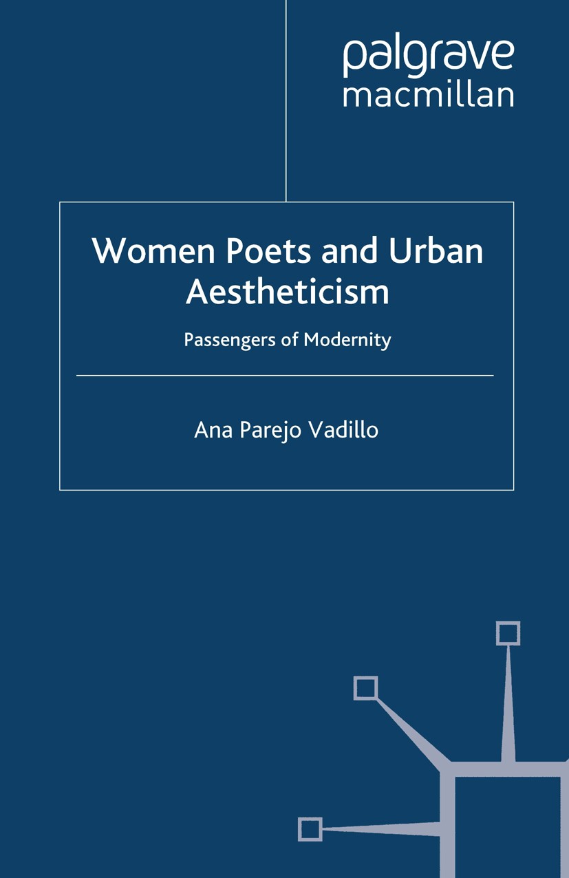 Titlebook: Women Poets and Urban Aestheticism; Passengers of Modern Ana Parejo Vadillo Book 2005 Ana Parejo Vadillo 2005 aesthetics.culture.gender.Vic Titlebook: Women Poets and Urban Aestheticism; Passengers of Modern Ana Parejo Vadillo Book 2005 Ana Parejo Vadillo 2005 aesthetics.culture.gender.Vic