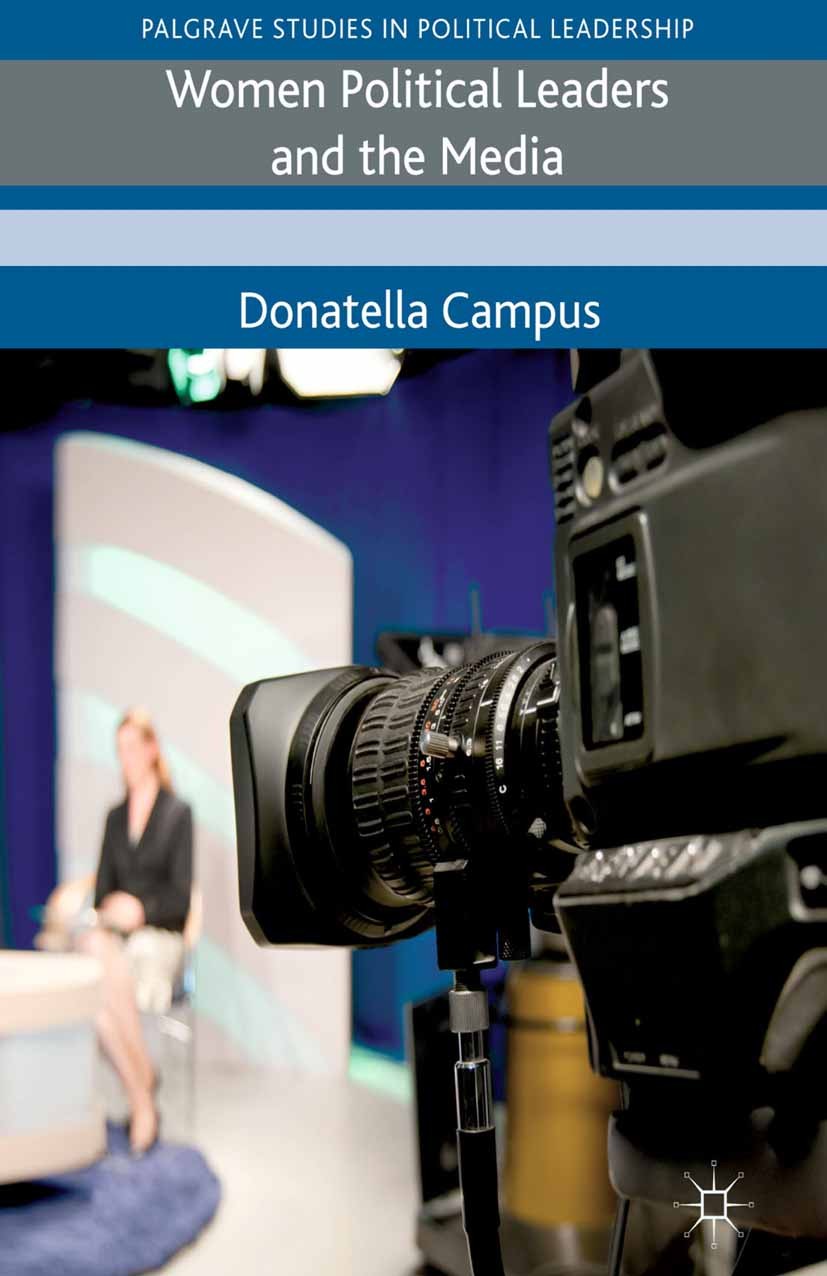 Titlebook: Women Political Leaders and the Media; Donatella Campus Book 2013 Palgrave Macmillan, a division of Macmillan Publishers Limited 2013 gend Titlebook: Women Political Leaders and the Media; Donatella Campus Book 2013 Palgrave Macmillan, a division of Macmillan Publishers Limited 2013 gend