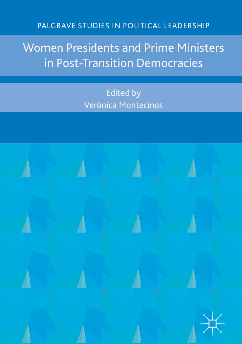 Titlebook: Women Presidents and Prime Ministers in Post-Transition Democracies; Verónica Montecinos Book 2017 The Editor(s) (if applicable) and The A Titlebook: Women Presidents and Prime Ministers in Post-Transition Democracies; Verónica Montecinos Book 2017 The Editor(s) (if applicable) and The A