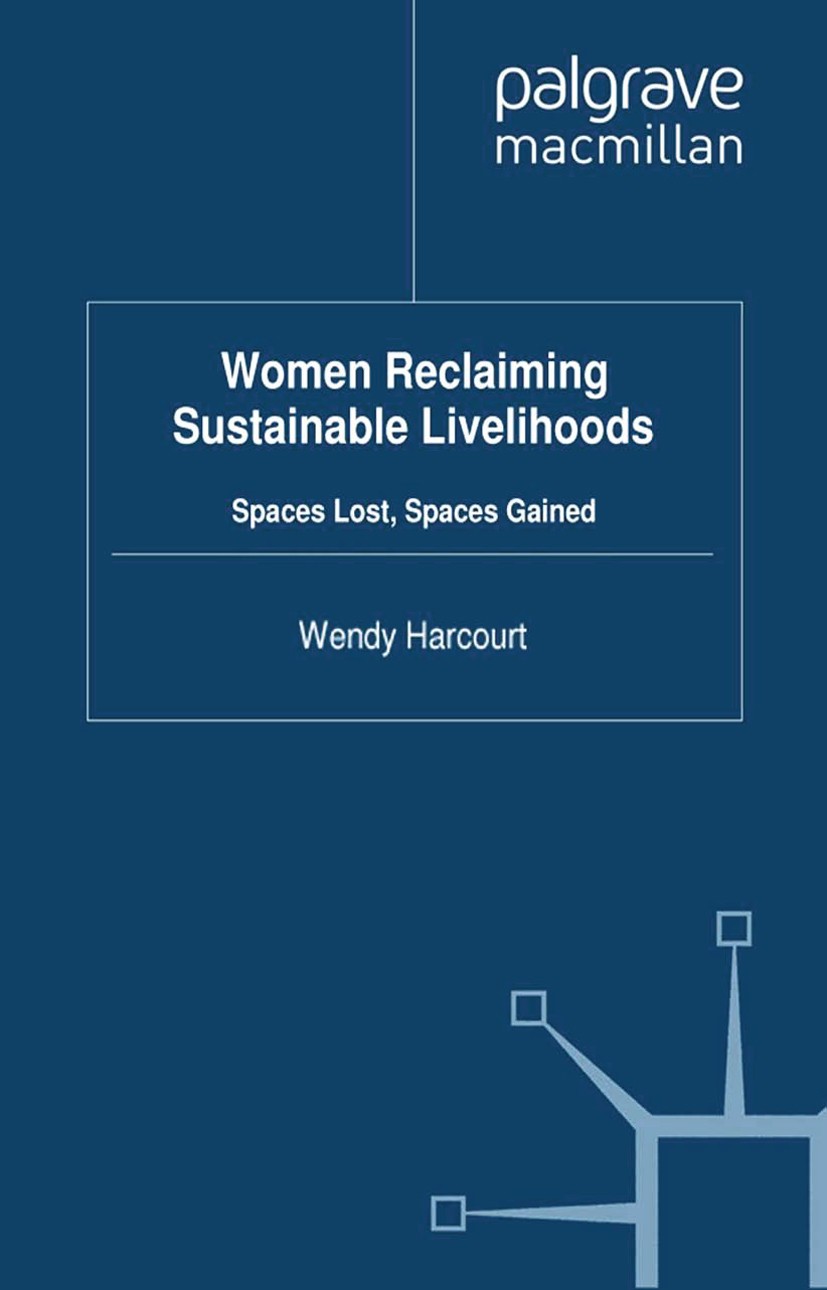 Titlebook: Women Reclaiming Sustainable Livelihoods; Spaces Lost, Spaces Wendy Harcourt (Senior Lecturer in Social Policy a Book 2012 Palgrave Macmil Titlebook: Women Reclaiming Sustainable Livelihoods; Spaces Lost, Spaces Wendy Harcourt (Senior Lecturer in Social Policy a Book 2012 Palgrave Macmil