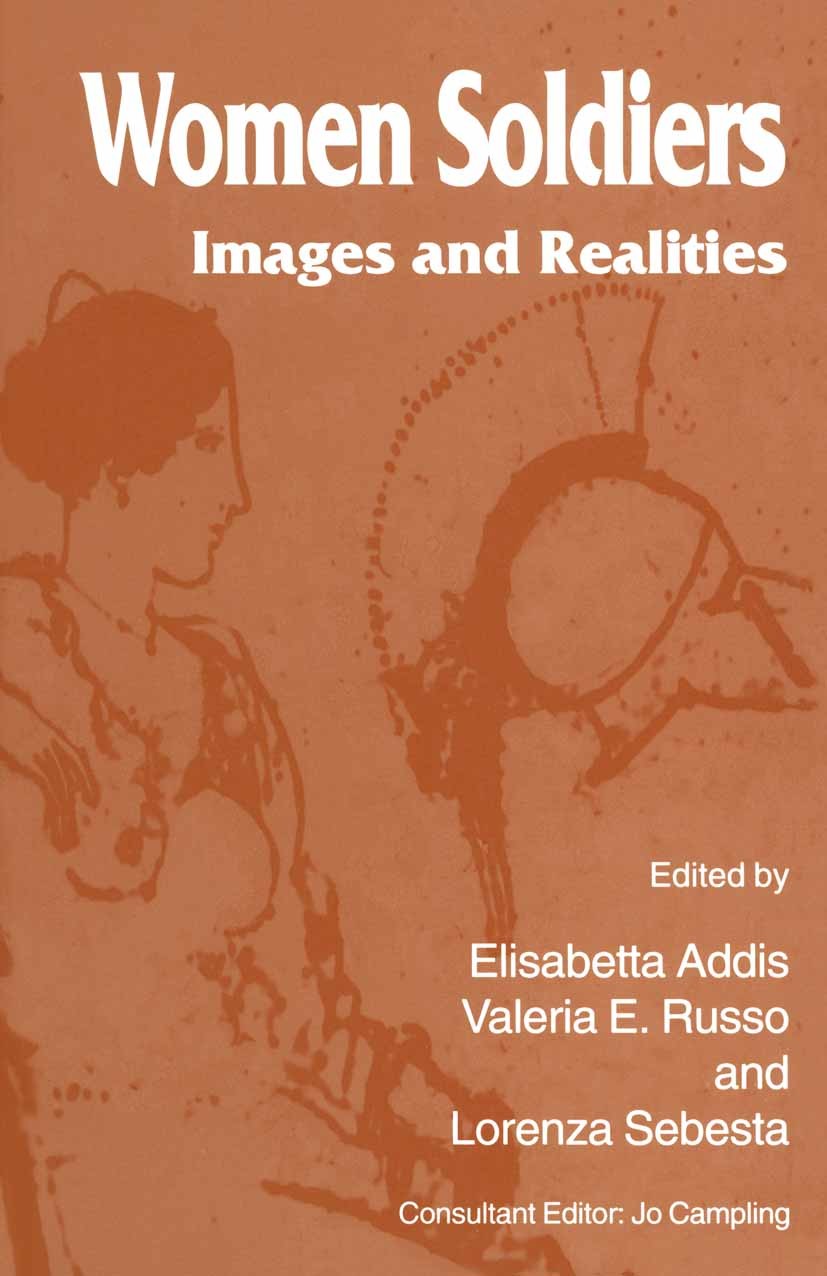 Titlebook: Women Soldiers; Images and Realities Elisabetta Addis (Lecturer),Valeria E. Russo (Form Book 1994 Palgrave Macmillan, a division of Macmill Titlebook: Women Soldiers; Images and Realities Elisabetta Addis (Lecturer),Valeria E. Russo (Form Book 1994 Palgrave Macmillan, a division of Macmill