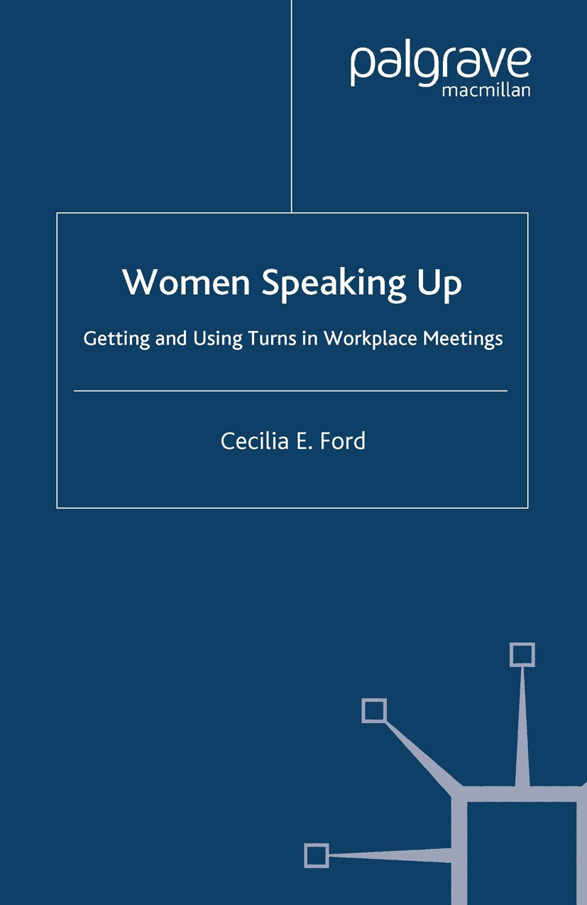 Titlebook: Women Speaking Up; Getting and Using Tu Cecilia E. Ford Book 2008 Palgrave Macmillan, a division of Macmillan Publishers Limited 2008 desig Titlebook: Women Speaking Up; Getting and Using Tu Cecilia E. Ford Book 2008 Palgrave Macmillan, a division of Macmillan Publishers Limited 2008 desig