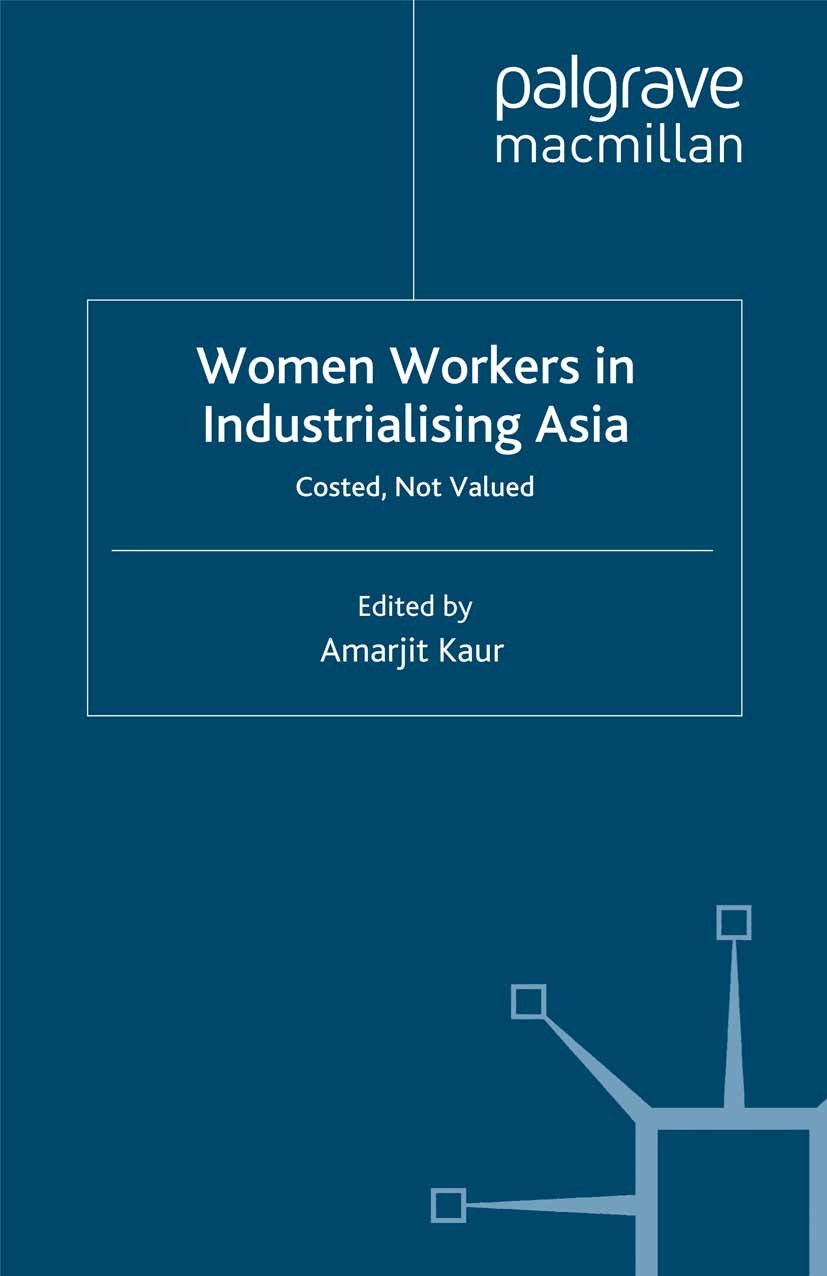 Titlebook: Women Workers in Industrialising Asia; Costed, Not Valued Amarjit Kaur (Professor of Economic History) Book 2004 Palgrave Macmillan, a divi Titlebook: Women Workers in Industrialising Asia; Costed, Not Valued Amarjit Kaur (Professor of Economic History) Book 2004 Palgrave Macmillan, a divi