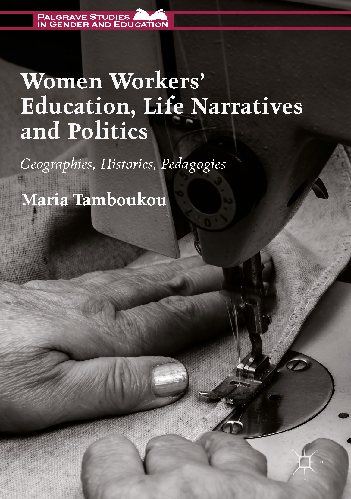Titlebook: Women Workers‘ Education, Life Narratives and Politics; Geographies, Histori Maria Tamboukou Book 2017 The Editor(s) (if applicable) and Th Titlebook: Women Workers‘ Education, Life Narratives and Politics; Geographies, Histori Maria Tamboukou Book 2017 The Editor(s) (if applicable) and Th