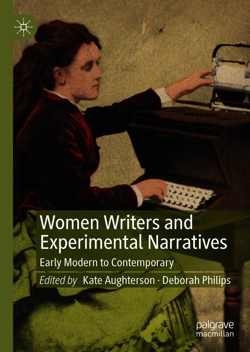 Titlebook: Women Writers and Experimental Narratives; Early Modern to Cont Kate Aughterson,Deborah Philips Book 2021 The Editor(s) (if applicable) and Titlebook: Women Writers and Experimental Narratives; Early Modern to Cont Kate Aughterson,Deborah Philips Book 2021 The Editor(s) (if applicable) and