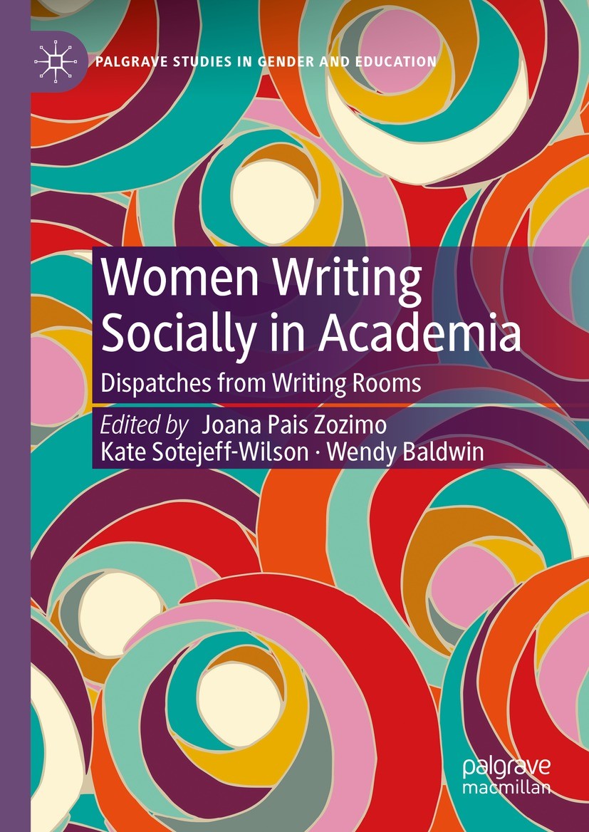 Titlebook: Women Writing Socially in Academia; Dispatches from Writ Joana Pais Zozimo,Kate Sotejeff-Wilson,Wendy Baldw Book 2023 The Editor(s) (if app Titlebook: Women Writing Socially in Academia; Dispatches from Writ Joana Pais Zozimo,Kate Sotejeff-Wilson,Wendy Baldw Book 2023 The Editor(s) (if app