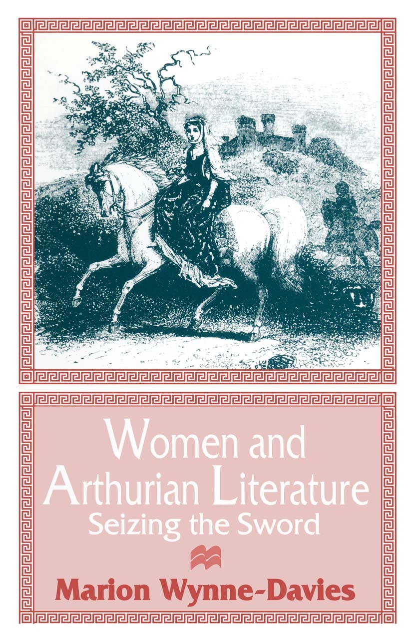 Titlebook: Women and Arthurian Literature; Seizing the Sword Marion Wynne-Davies Book 1996 Marion Wynne-Davies 1996 20th century.bibliography.Chaucer. Titlebook: Women and Arthurian Literature; Seizing the Sword Marion Wynne-Davies Book 1996 Marion Wynne-Davies 1996 20th century.bibliography.Chaucer.