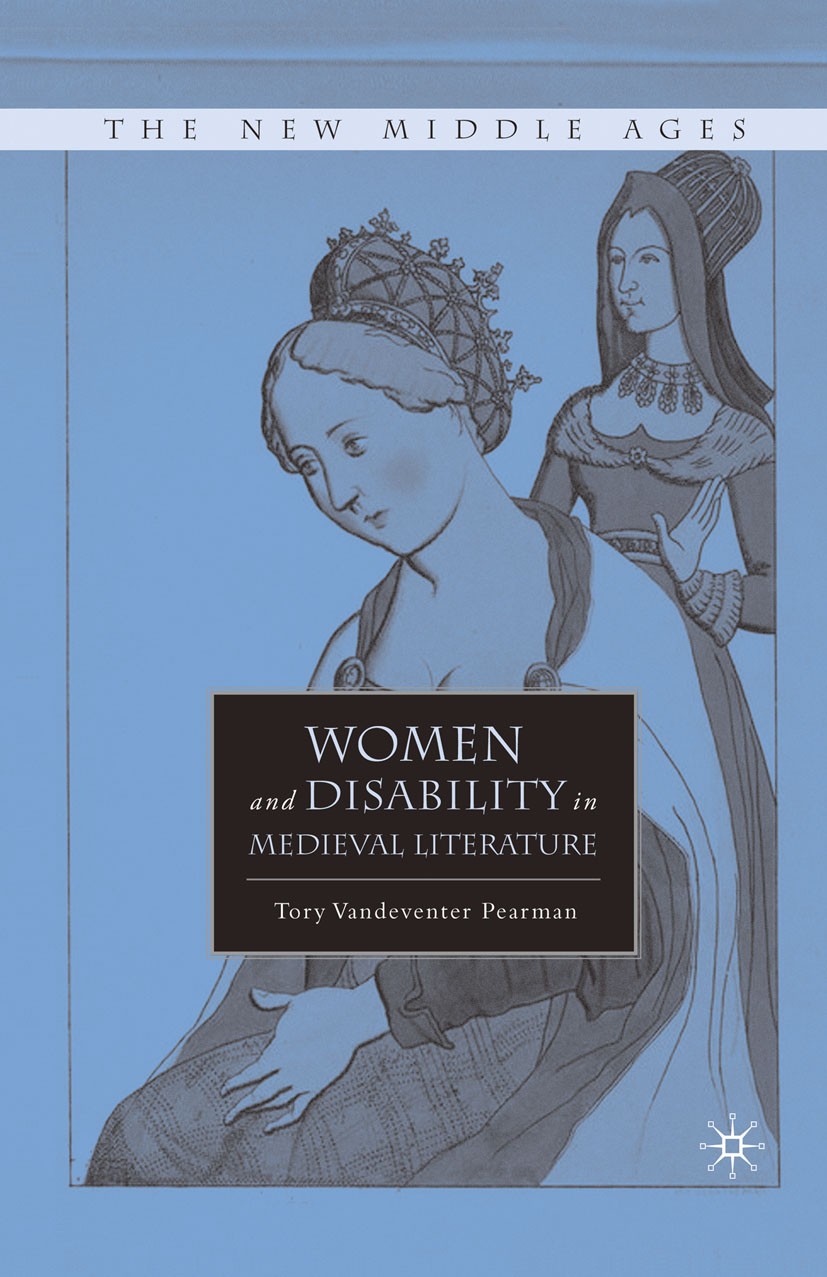 Titlebook: Women and Disability in Medieval Literature; Tory Vandeventer Pearman Book 2010 Tory Vandeventer Pearman 2010 English literature.gender.me Titlebook: Women and Disability in Medieval Literature; Tory Vandeventer Pearman Book 2010 Tory Vandeventer Pearman 2010 English literature.gender.me