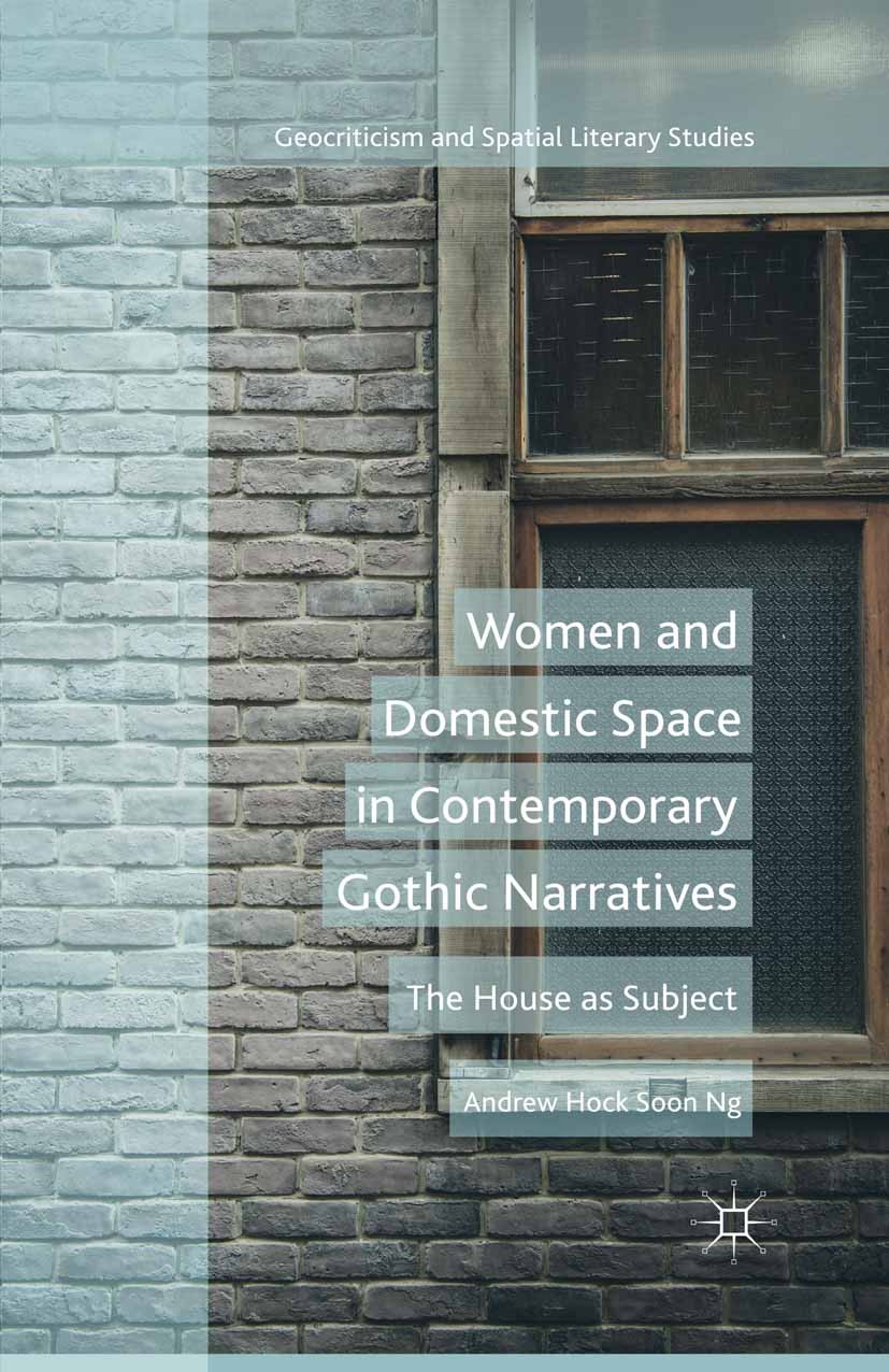 Titlebook: Women and Domestic Space in Contemporary Gothic Narratives; The House as Subject Andrew Hock Soon Ng Book 2015 Palgrave Macmillan, a divisi Titlebook: Women and Domestic Space in Contemporary Gothic Narratives; The House as Subject Andrew Hock Soon Ng Book 2015 Palgrave Macmillan, a divisi