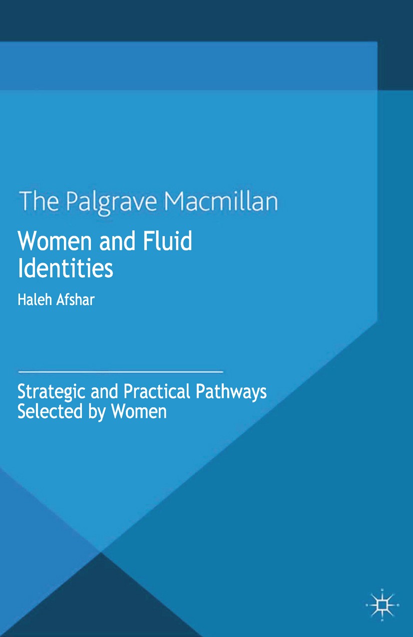 Titlebook: Women and Fluid Identities; Strategic and Practi Haleh Afshar Book 2012 Palgrave Macmillan, a division of Macmillan Publishers Limited 2012 Titlebook: Women and Fluid Identities; Strategic and Practi Haleh Afshar Book 2012 Palgrave Macmillan, a division of Macmillan Publishers Limited 2012