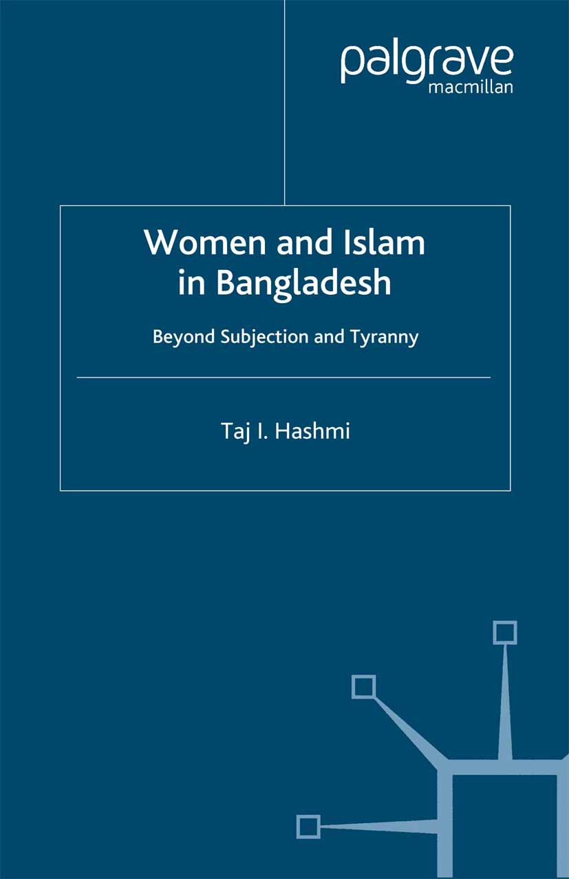 Titlebook: Women and Islam in Bangladesh; Beyond Subjection an Taj I. Hashmi Book 2000 Palgrave Macmillan, a division of Macmillan Publishers Limited Titlebook: Women and Islam in Bangladesh; Beyond Subjection an Taj I. Hashmi Book 2000 Palgrave Macmillan, a division of Macmillan Publishers Limited