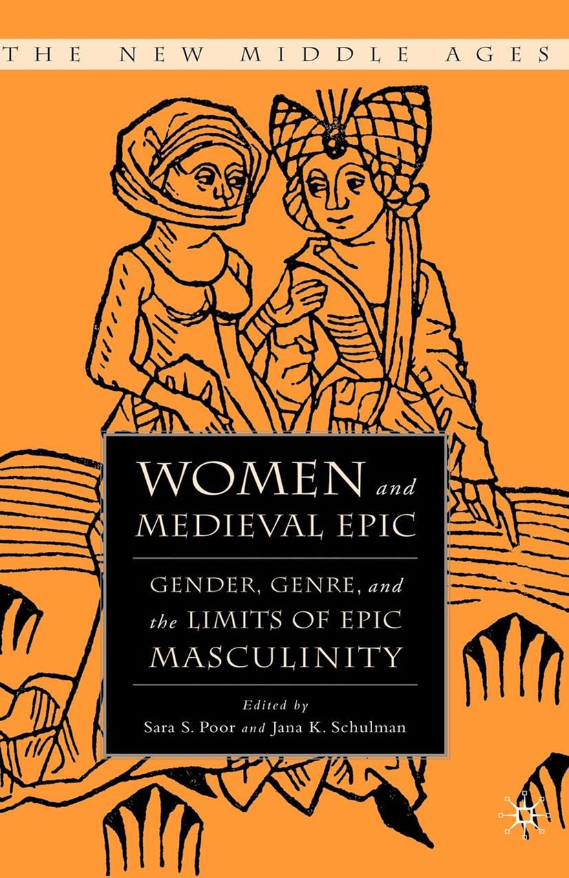 Titlebook: Women and the Medieval Epic; Gender, Genre, and t Sara S. Poor (Associate Professor of German),Jana Book 2007 Palgrave Macmillan, a divisi Titlebook: Women and the Medieval Epic; Gender, Genre, and t Sara S. Poor (Associate Professor of German),Jana Book 2007 Palgrave Macmillan, a divisi
