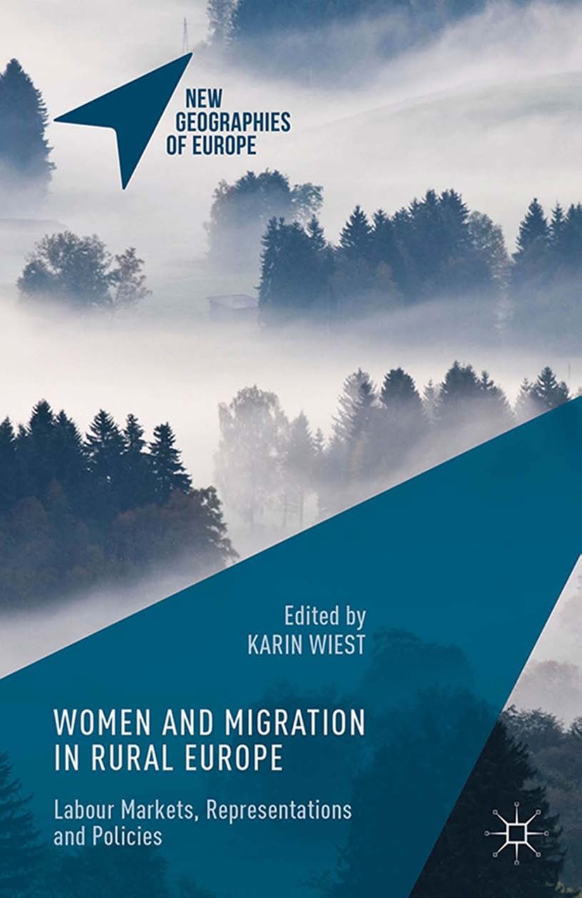 Titlebook: Women and Migration in Rural Europe; Labour Markets, Repr Karin Wiest Book 2016 The Editor(s) (if applicable) and The Author(s) 2016 Rural Titlebook: Women and Migration in Rural Europe; Labour Markets, Repr Karin Wiest Book 2016 The Editor(s) (if applicable) and The Author(s) 2016 Rural