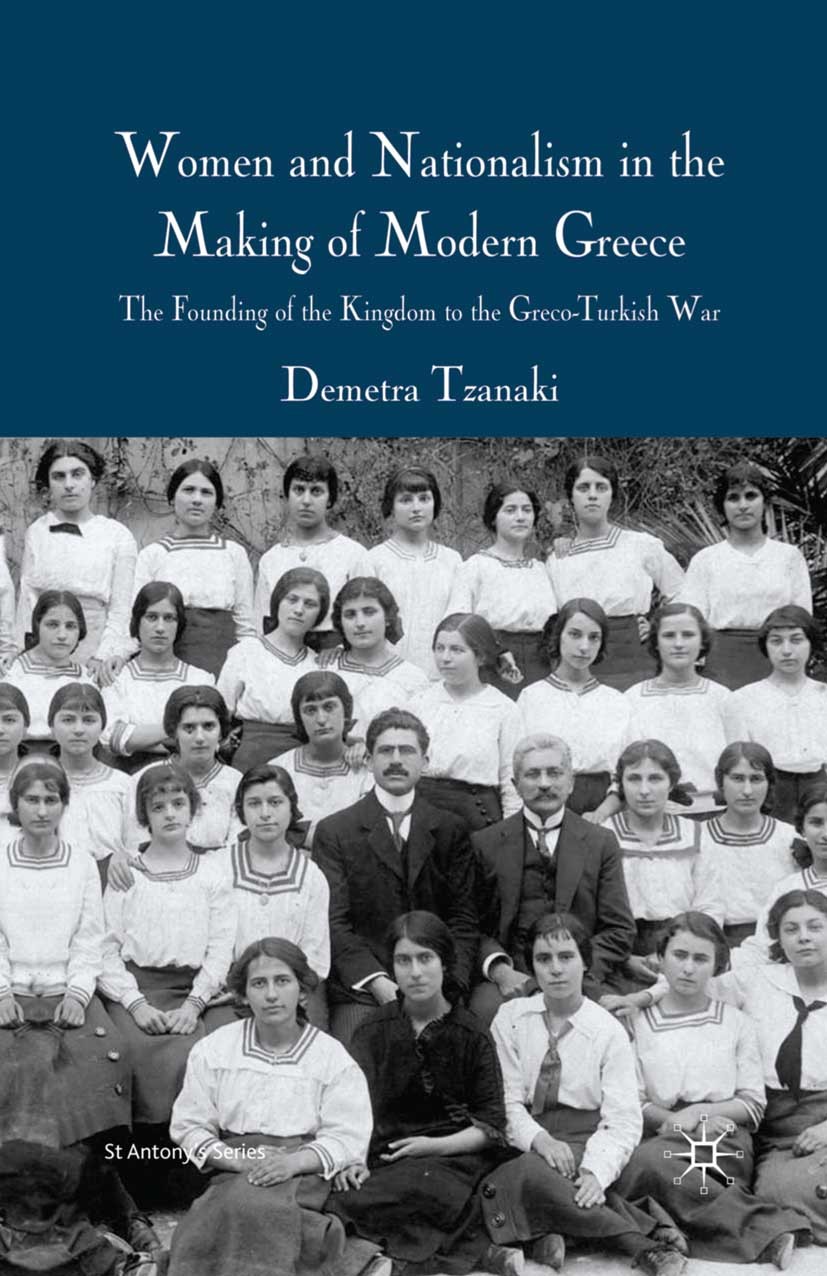 Titlebook: Women and Nationalism in the Making of Modern Greece; The Founding of the Demetra Tzanaki Book 2009 Palgrave Macmillan, a division of Macm Titlebook: Women and Nationalism in the Making of Modern Greece; The Founding of the Demetra Tzanaki Book 2009 Palgrave Macmillan, a division of Macm