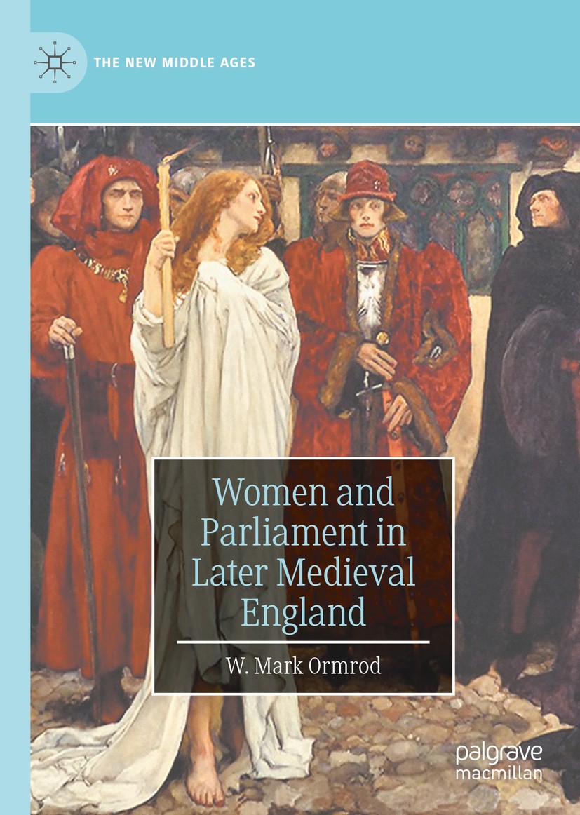 Titlebook: Women and Parliament in Later Medieval England; W. Mark Ormrod Book 2020 The Editor(s) (if applicable) and The Author(s), under exclusive Titlebook: Women and Parliament in Later Medieval England; W. Mark Ormrod Book 2020 The Editor(s) (if applicable) and The Author(s), under exclusive