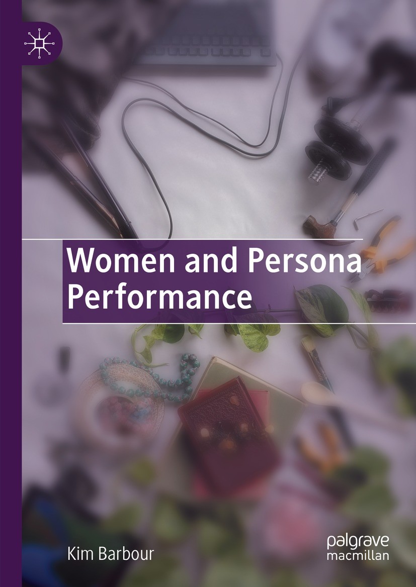 Titlebook: Women and Persona Performance; Kim Barbour Book 2023 The Editor(s) (if applicable) and The Author(s), under exclusive license to Springer Titlebook: Women and Persona Performance; Kim Barbour Book 2023 The Editor(s) (if applicable) and The Author(s), under exclusive license to Springer