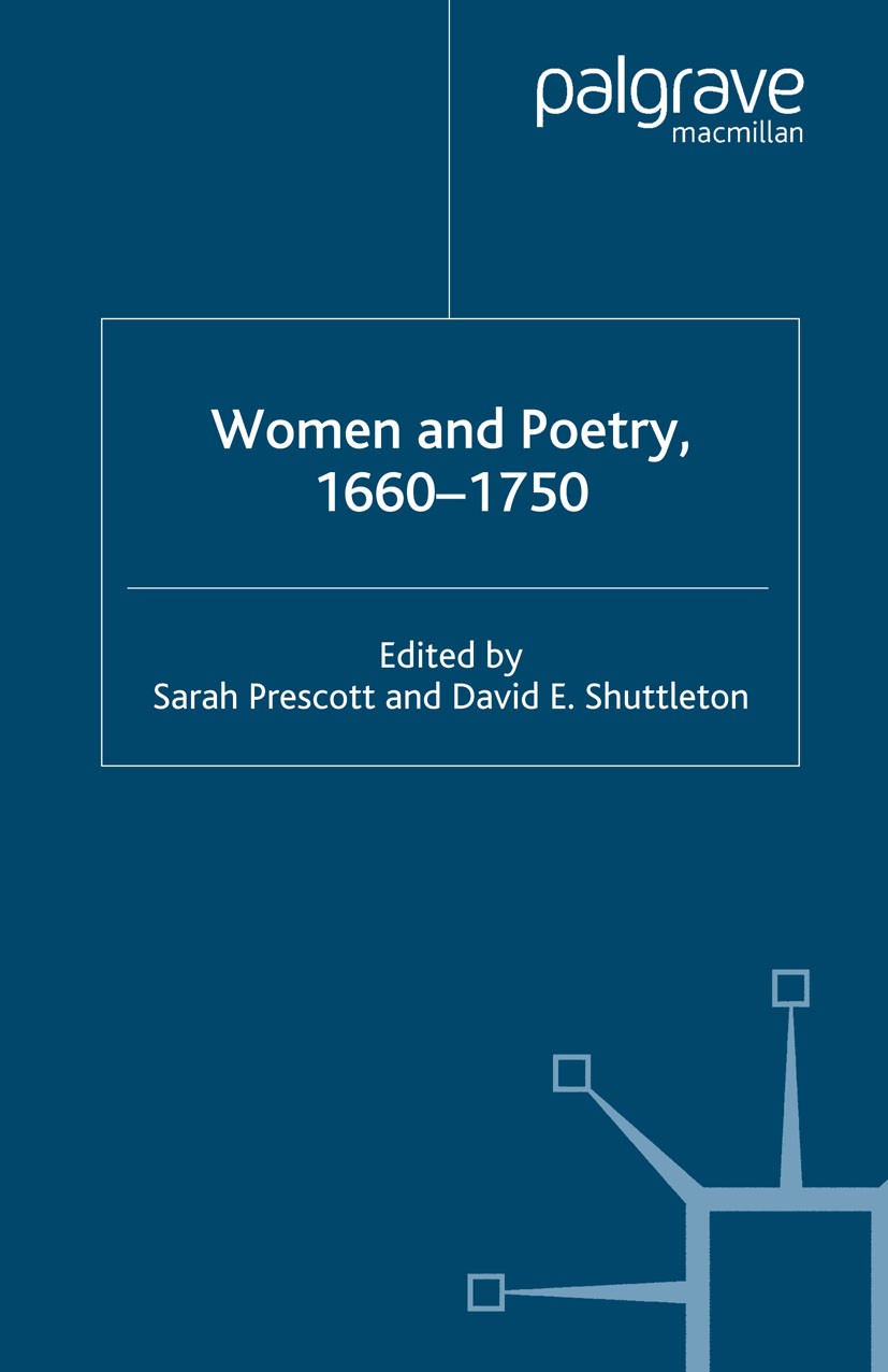 Titlebook: Women and Poetry 1660-1750; Sarah Prescott (lecturer in English Literature),Da Book 2003 Palgrave Macmillan, a division of Macmillan Publi Titlebook: Women and Poetry 1660-1750; Sarah Prescott (lecturer in English Literature),Da Book 2003 Palgrave Macmillan, a division of Macmillan Publi