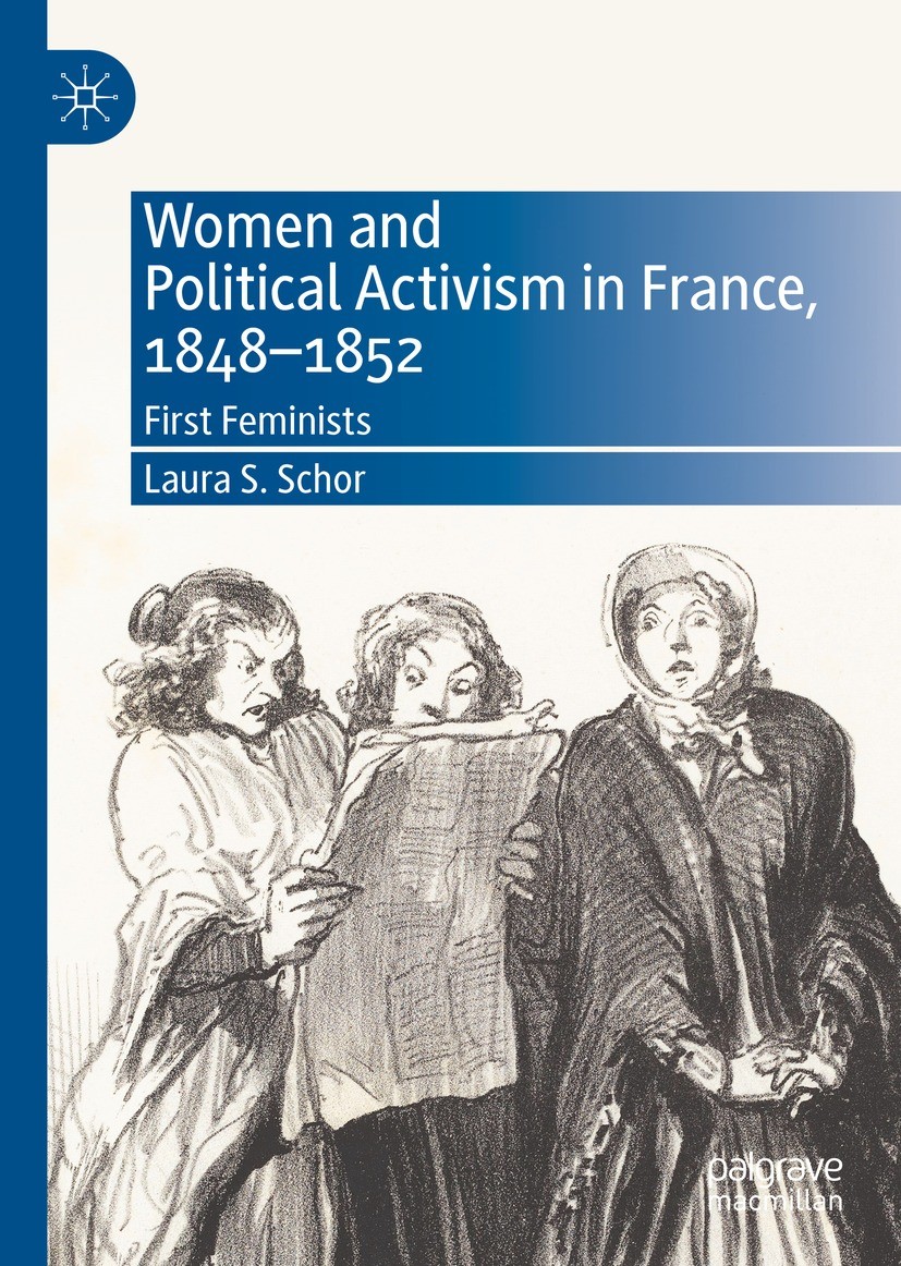 Titlebook: Women and Political Activism in France, 1848-1852; First Feminists Laura S. Schor Book 2022 The Editor(s) (if applicable) and The Author(s) Titlebook: Women and Political Activism in France, 1848-1852; First Feminists Laura S. Schor Book 2022 The Editor(s) (if applicable) and The Author(s)