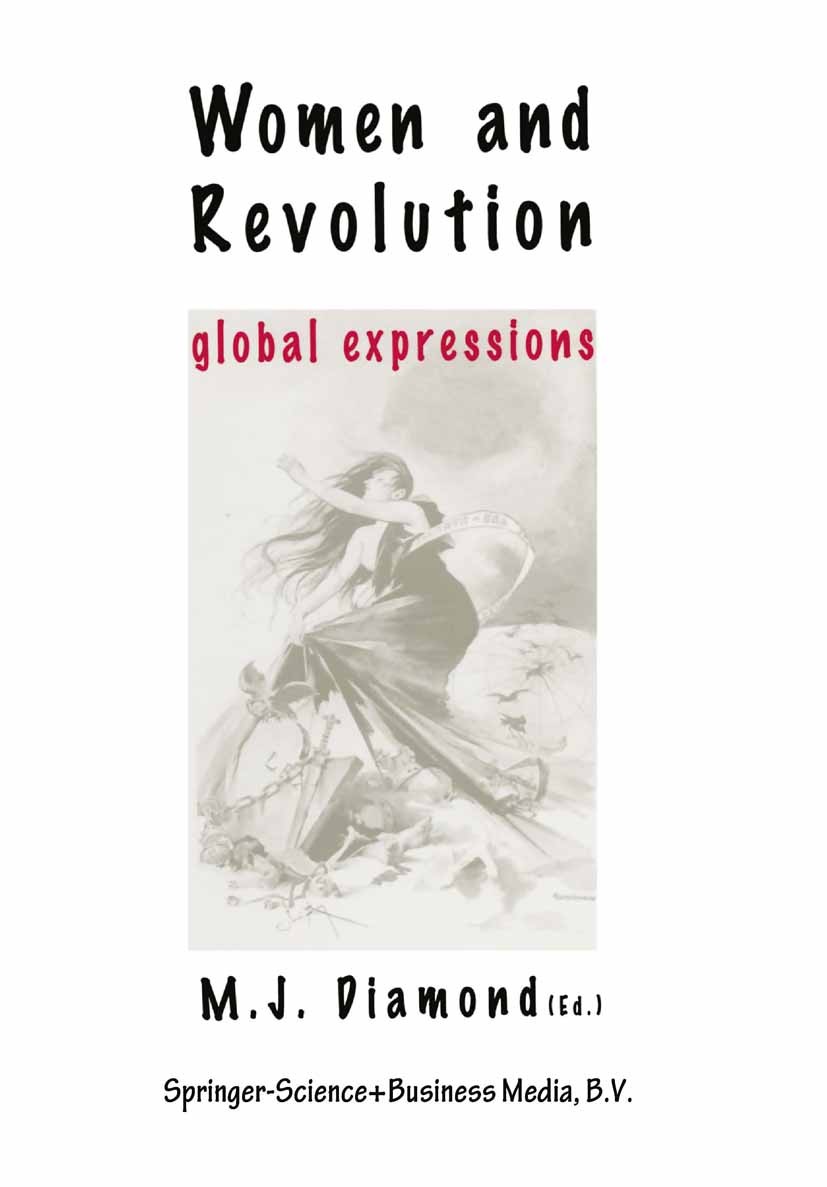 Titlebook: Women and Revolution; Global Expressions M. J. Diamond Book 1998 Springer Science+Business Media Dordrecht 1998 China.Gender.Marx.START.civ Titlebook: Women and Revolution; Global Expressions M. J. Diamond Book 1998 Springer Science+Business Media Dordrecht 1998 China.Gender.Marx.START.civ