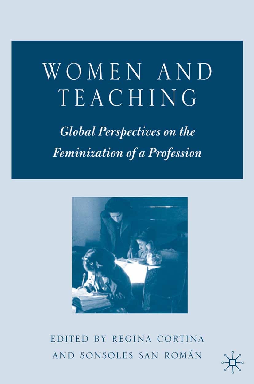 Titlebook: Women and Teaching; Global Perspectives Regina Cortina,Sonsoles San Román Book 2006 Regina Cortina and Sonsoles San Román 2006 curriculum. Titlebook: Women and Teaching; Global Perspectives Regina Cortina,Sonsoles San Román Book 2006 Regina Cortina and Sonsoles San Román 2006 curriculum.