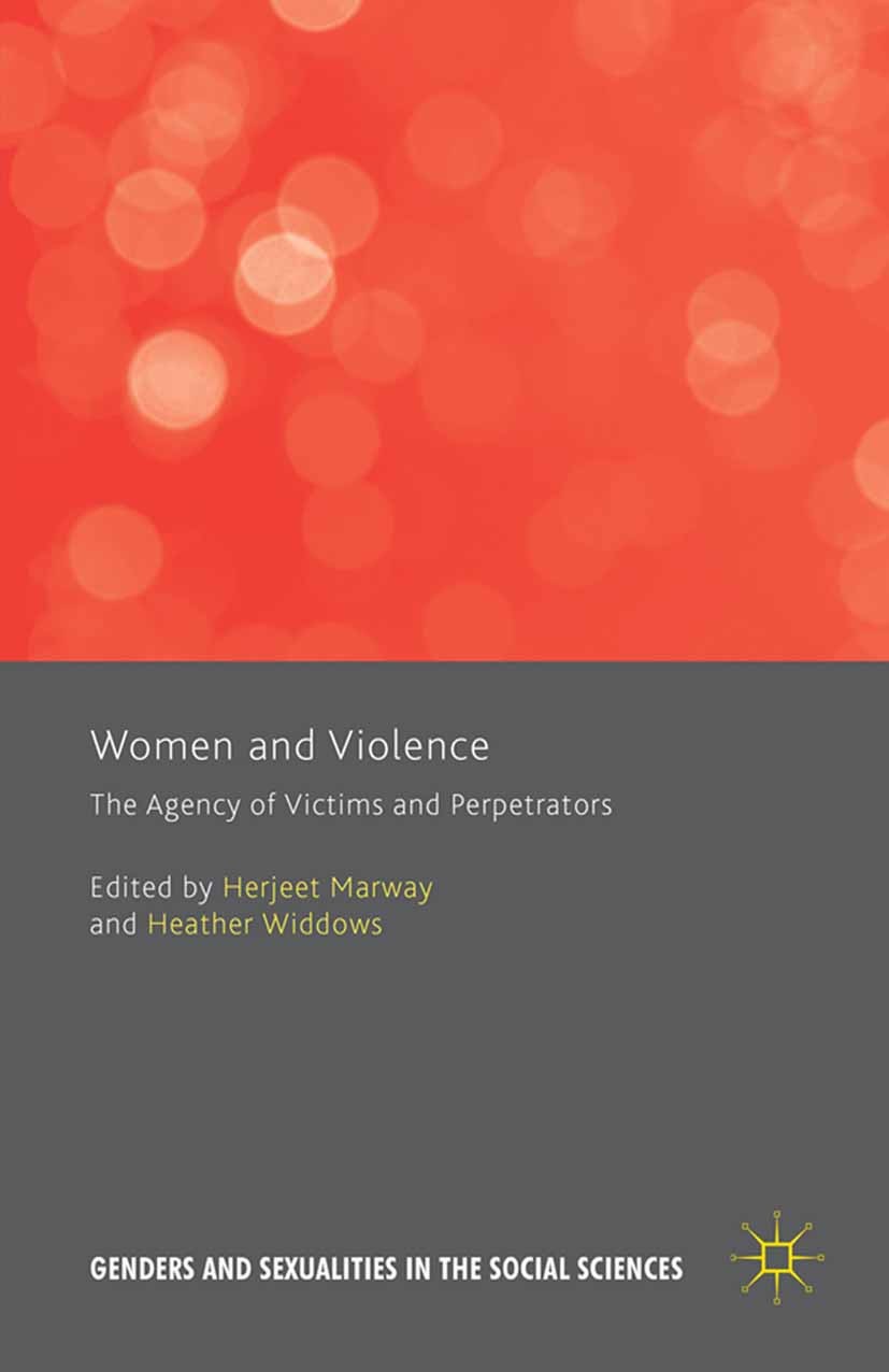 Titlebook: Women and Violence; The Agency of Victim Herjeet Marway (Lecturer),Heather Widdows (John Fe Book 2015 The Editor(s) (if applicable) and The Titlebook: Women and Violence; The Agency of Victim Herjeet Marway (Lecturer),Heather Widdows (John Fe Book 2015 The Editor(s) (if applicable) and The