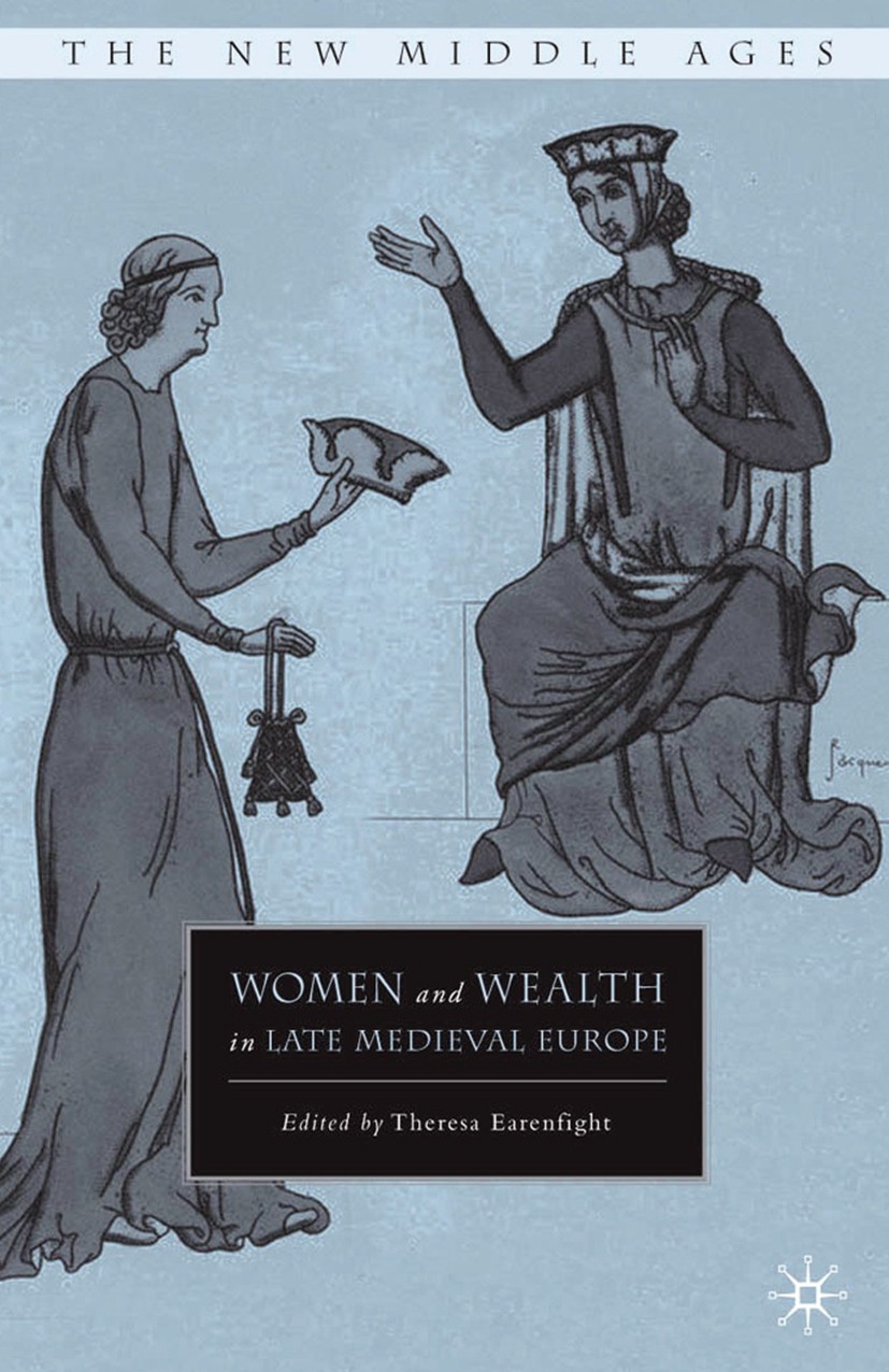 Titlebook: Women and Wealth in Late Medieval Europe; Theresa Earenfight Book 2010 Theresa Earenfight 2010 crusades.England.Europe.Middle Ages.women Titlebook: Women and Wealth in Late Medieval Europe; Theresa Earenfight Book 2010 Theresa Earenfight 2010 crusades.England.Europe.Middle Ages.women