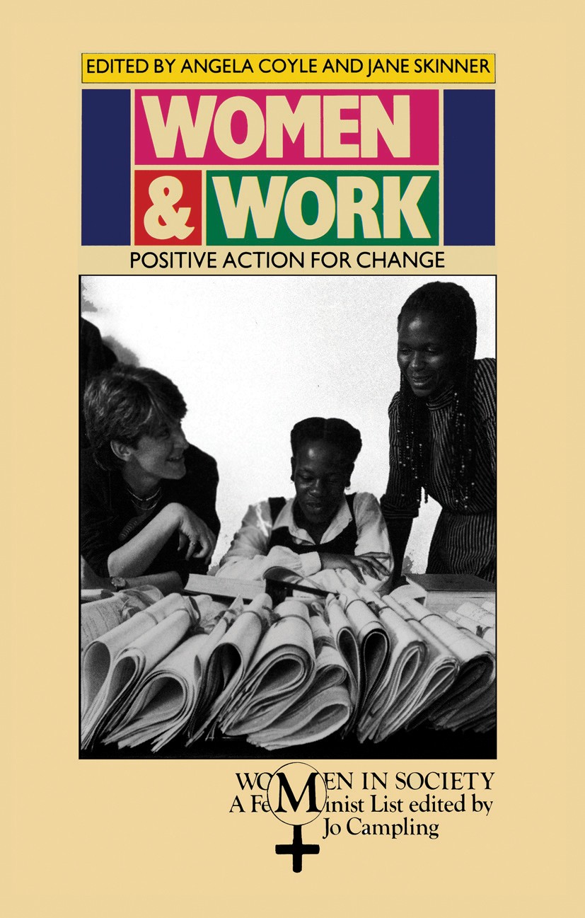Titlebook: Women and Work; Positive Action for Angela Coyle,Jane Skinner Book 1988 Macmillan Publishers Limited 1988 action.education.employment.gove Titlebook: Women and Work; Positive Action for Angela Coyle,Jane Skinner Book 1988 Macmillan Publishers Limited 1988 action.education.employment.gove