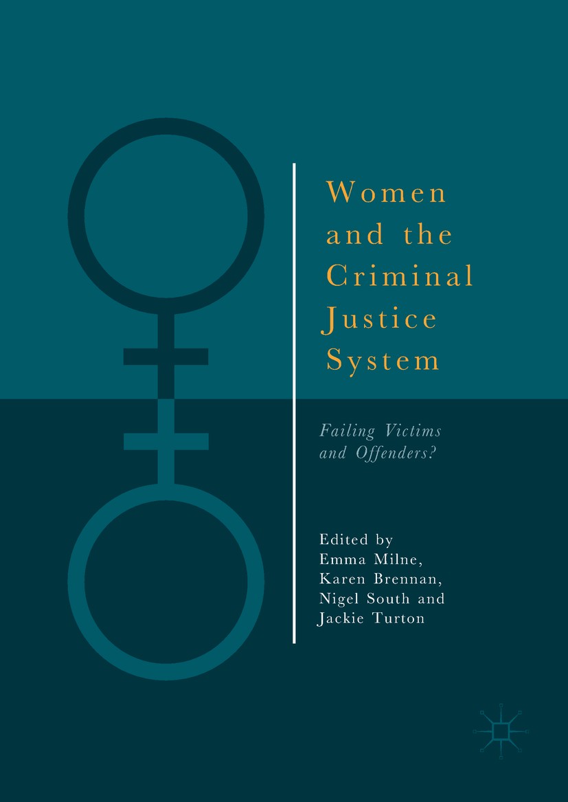 Titlebook: Women and the Criminal Justice System; Failing Victims and Emma Milne,Karen Brennan,Jackie Turton Book 2018 The Editor(s) (if applicable) Titlebook: Women and the Criminal Justice System; Failing Victims and Emma Milne,Karen Brennan,Jackie Turton Book 2018 The Editor(s) (if applicable)