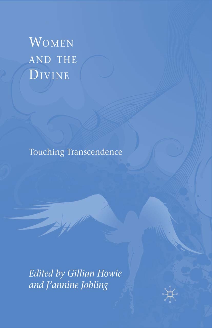 Titlebook: Women and the Divine; Touching Transcenden Gillian Howie (senior lecturer in philosophy),J’an Book 2009 Palgrave Macmillan, a division of N Titlebook: Women and the Divine; Touching Transcenden Gillian Howie (senior lecturer in philosophy),J’an Book 2009 Palgrave Macmillan, a division of N