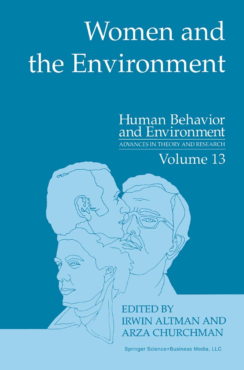 Titlebook: Women and the Environment; Irwin Altman,Arza Churchman Book 1994 Springer Science+Business Media New York 1994 Affect.Everyday Life.Utopia Titlebook: Women and the Environment; Irwin Altman,Arza Churchman Book 1994 Springer Science+Business Media New York 1994 Affect.Everyday Life.Utopia