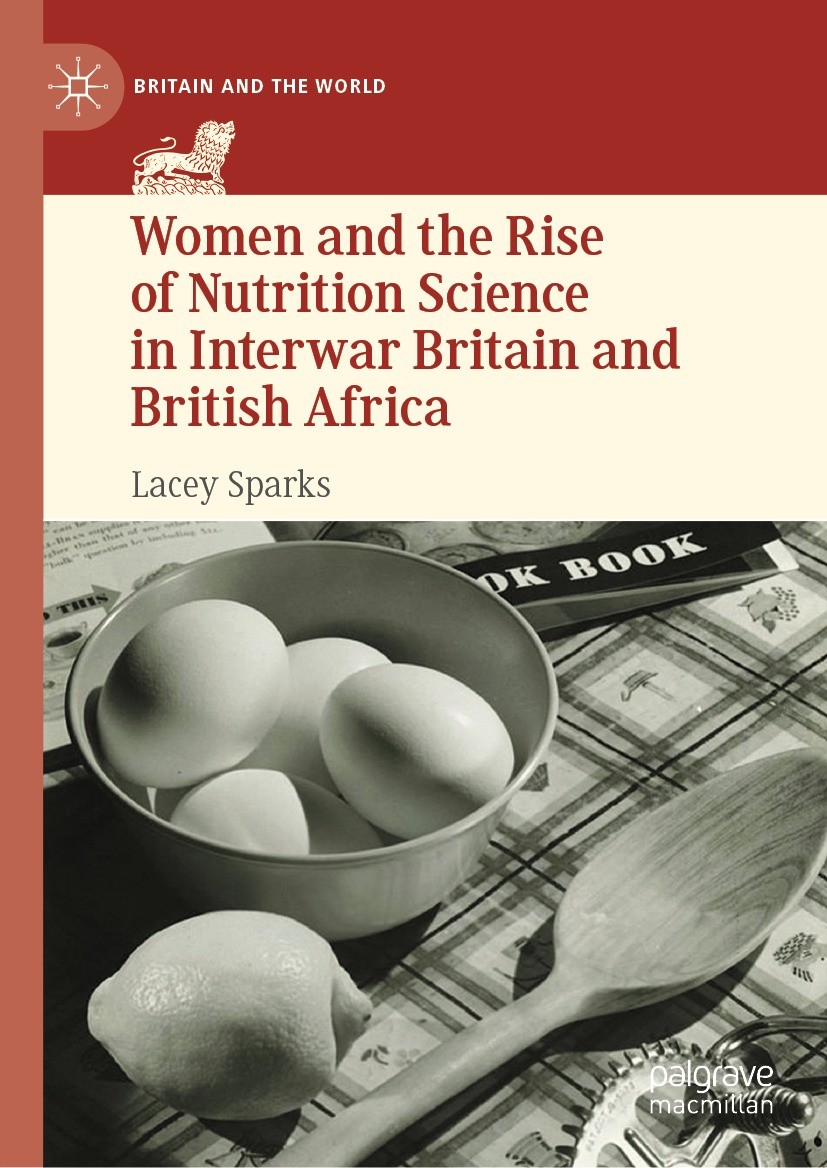 Titlebook: Women and the Rise of Nutrition Science in Interwar Britain and British Africa; Lacey Sparks Book 2023 The Editor(s) (if applicable) and T Titlebook: Women and the Rise of Nutrition Science in Interwar Britain and British Africa; Lacey Sparks Book 2023 The Editor(s) (if applicable) and T
