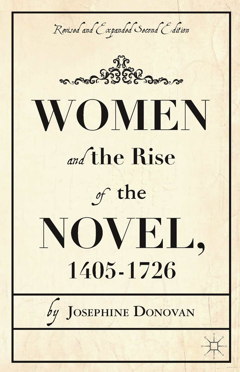 Titlebook: Women and the Rise of the Novel, 1405-1726; Josephine Donovan Book 1999 Palgrave Macmillan, a division of Nature America Inc. 1999 novel.P Titlebook: Women and the Rise of the Novel, 1405-1726; Josephine Donovan Book 1999 Palgrave Macmillan, a division of Nature America Inc. 1999 novel.P