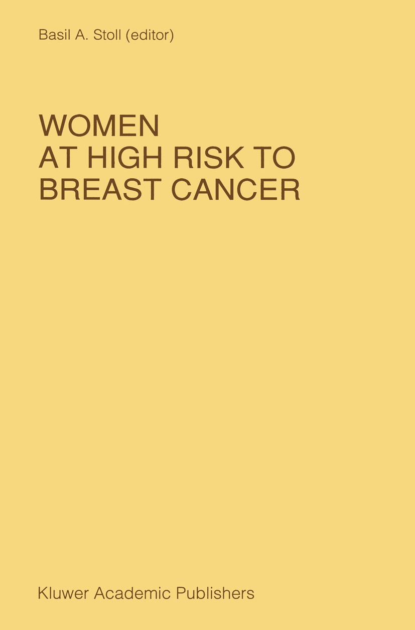 Titlebook: Women at High Risk to Breast Cancer; Basil A. Stoll (Honorary Consultant Physician to O Book 1989 Kluwer Academic Publishers 1989 breast c Titlebook: Women at High Risk to Breast Cancer; Basil A. Stoll (Honorary Consultant Physician to O Book 1989 Kluwer Academic Publishers 1989 breast c